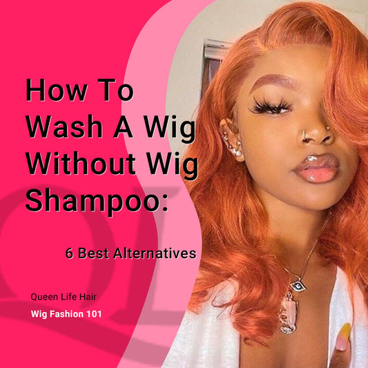 How To Wash A Wig Without Wig Shampoo: The 6 Best Alternatives